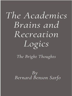 cover image of The Academics Brains and Recreation Logics